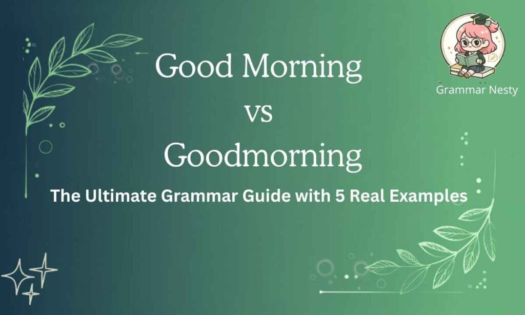 Good Morning vs Goodmorning