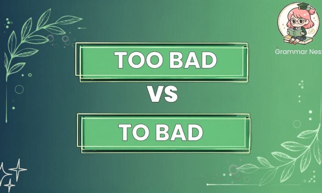 Too Bad vs To Bad